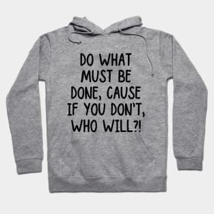 Take action! If you don't, who will? Hoodie